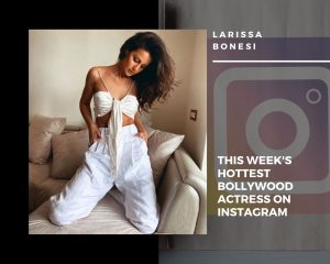 Larissa Bonesi is this week's hottest Bollywood actress on Instagram  