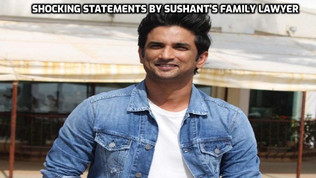 5 Shocking Statements made by Sushant’s Family Lawyer