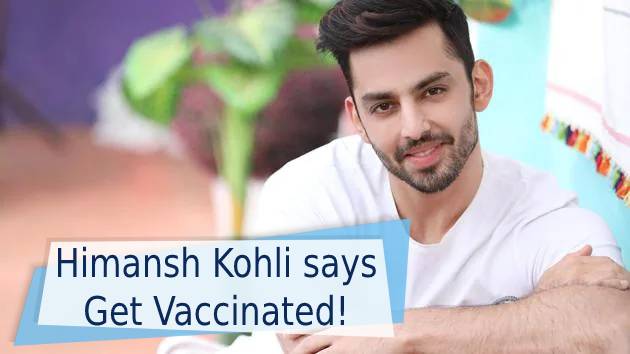 Remembering painful Covid positive days, Himansh Kohli urges on covid-19 vaccine for everyone