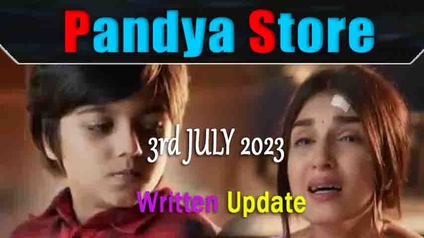 Pandya Store Written Update: 3rd July 2023