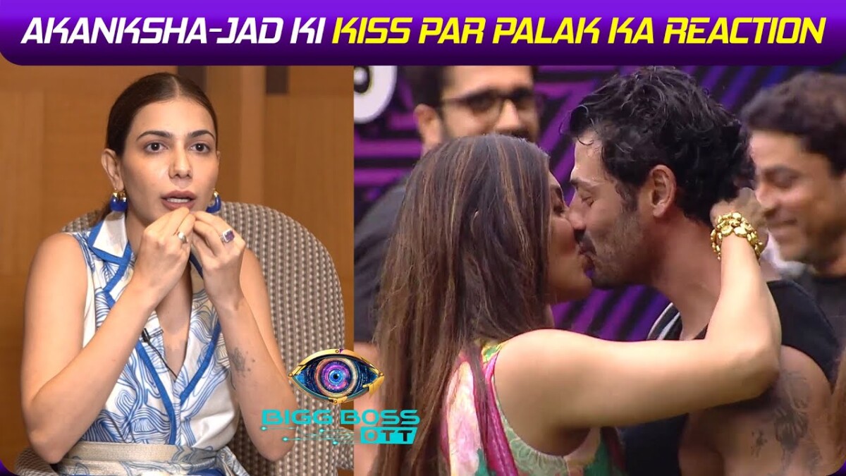 Bigg Boss OTT 2: Palak Reacts To Akanksha And Jad’s kiss